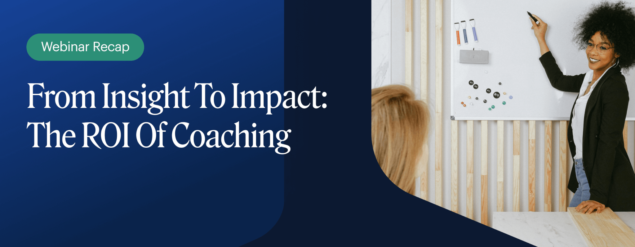 Image for Webinar Recap: From Insight To Impact: The ROI Of Coaching